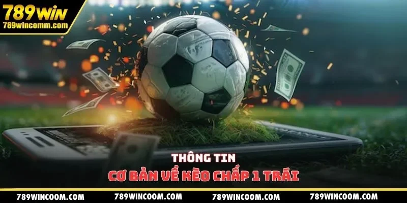 Thông tin cơ bản về kèo chấp 1 trái