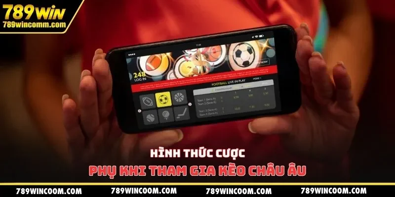 Hình thức cược phụ khi tham gia kèo Châu Âu