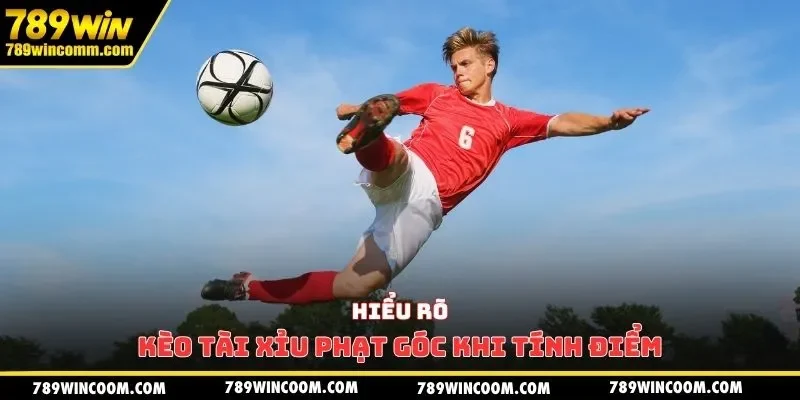 Hiểu rõ kèo tài xỉu phạt góc khi tính điểm