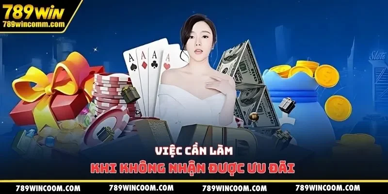 Việc cần làm khi không nhận được ưu đãi 
