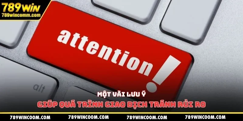 Một vài lưu ý giúp quá trình giao dịch tránh rủi ro