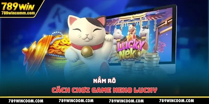 Nắm rõ cách chơi game Neko Lucky
