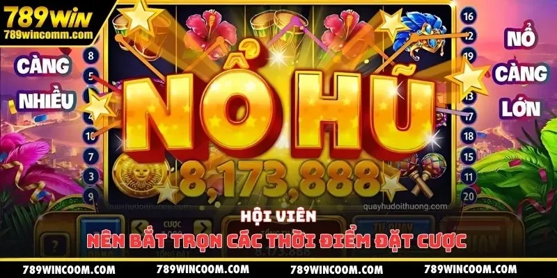 Hội viên nên bắt trọn các thời điểm đặt cược