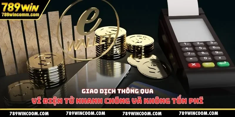 Giao dịch thông qua ví điện tử nhanh chóng và không tốn phí