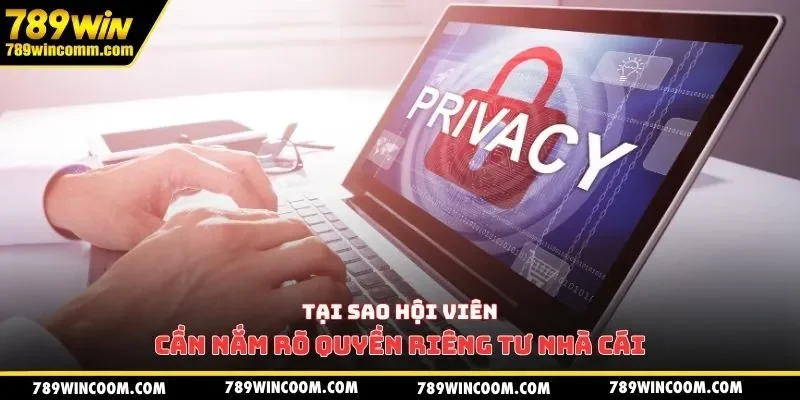 Tại sao hội viên cần nắm rõ quyền riêng tư nhà cái