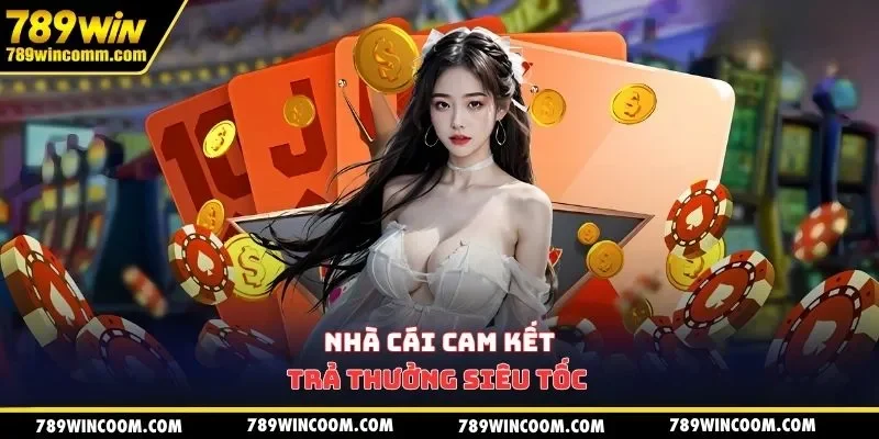 Nhà cái cam kết trả thưởng siêu tốc