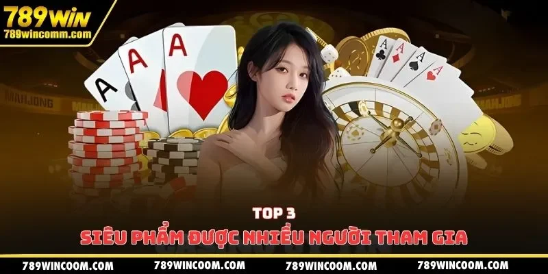Top 3 siêu phẩm được nhiều người tham gia