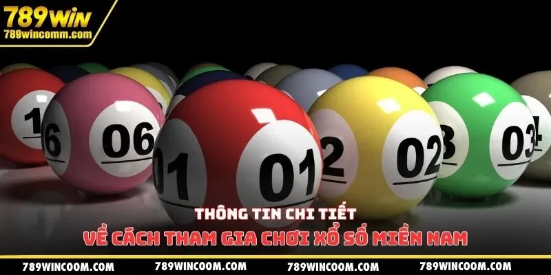 Thông tin chi tiết về cách tham gia chơi xổ số miền Nam